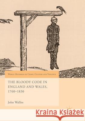 The Bloody Code in England and Wales, 1760-1830 John Walliss 9783030090210 Palgrave MacMillan - książka