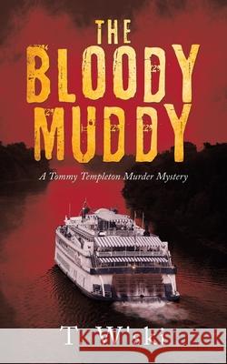 The Bloody Muddy: A Tommy Templeton Murder Mystery T W'Ski 9781663218568 iUniverse - książka