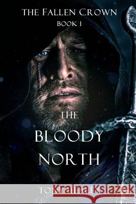 The Bloody North (The Fallen Crown Book 1) Healey, Tony 9781291938401 Lulu.com - książka