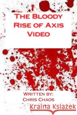 The Bloody Rise of Axis Video MR Chris Chaos MR Baron Craze 9781499206616 Createspace - książka
