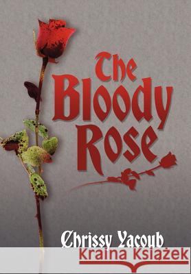 The Bloody Rose Chrissy Yacoub 9781463449872 Authorhouse - książka