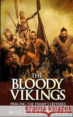 The Bloody Vikings: Piercing the Enemy's Defenses Michael Klein 9781539424178 Createspace Independent Publishing Platform - książka