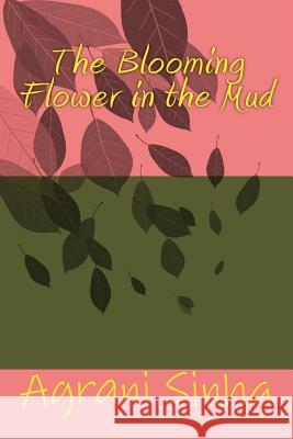 The Blooming Flower in the Mud MS Agrani Sinha 9781719218535 Createspace Independent Publishing Platform - książka