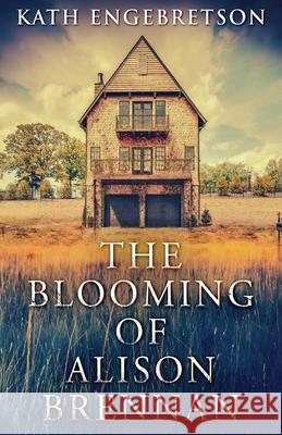 The Blooming Of Alison Brennan Kath Engebretson 9784824102102 Next Chapter - książka