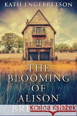 The Blooming Of Alison Brennan Kath Engebretson 9784824102133 Next Chapter - książka