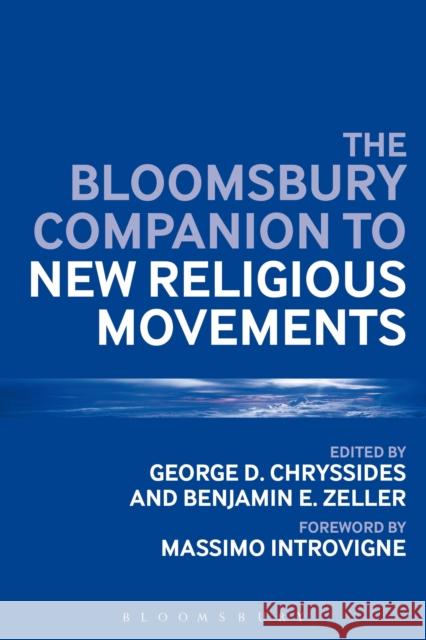 The Bloomsbury Companion to New Religious Movements George D. Chryssides (York St John University, UK), Assistant Professor Benjamin E.  Zeller (Lake Forest College, USA) 9781474256445 Bloomsbury Publishing PLC - książka