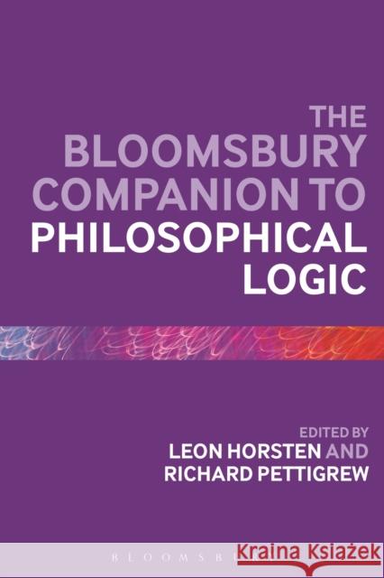 The Bloomsbury Companion to Philosophical Logic Leon Horsten Richard Franklin Pettigrew 9781472523020 Bloomsbury Academic - książka