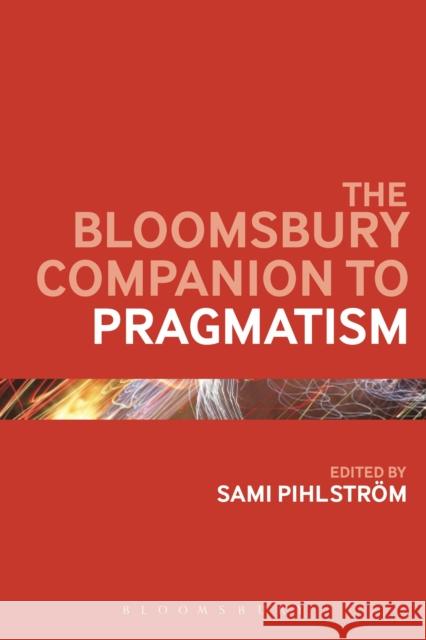 The Bloomsbury Companion to Pragmatism Sami Pihlstrm 9781474235730 Bloomsbury Academic - książka