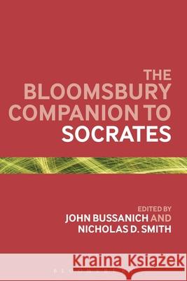 The Bloomsbury Companion to Socrates Professor John Bussanich, Professor Nicholas D. Smith (Lewis & Clark College, USA) 9781441112842 Bloomsbury Publishing Plc - książka