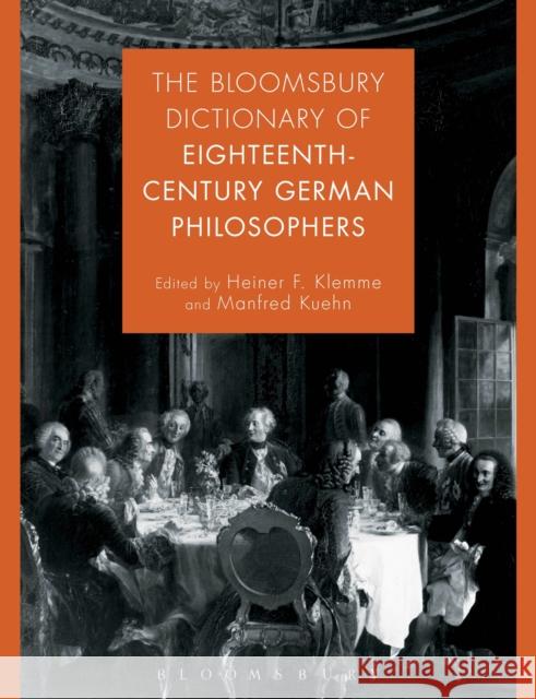 The Bloomsbury Dictionary of Eighteenth-Century German Philosophers Heiner F. Klemme Manfred Kuehn 9781474255974 Bloomsbury Academic - książka