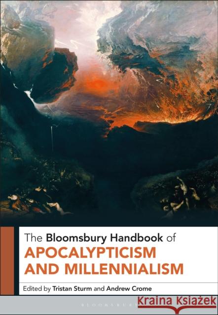 The Bloomsbury Handbook of Apocalypticism and Millennialism Tristan Sturm Andrew Crome 9781350421615 Bloomsbury Academic - książka