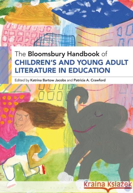 The Bloomsbury Handbook of Children's and Young Adult Literature in Education Katrina Bartow Jacobs Patricia Crawford 9781350383098 Bloomsbury Academic - książka