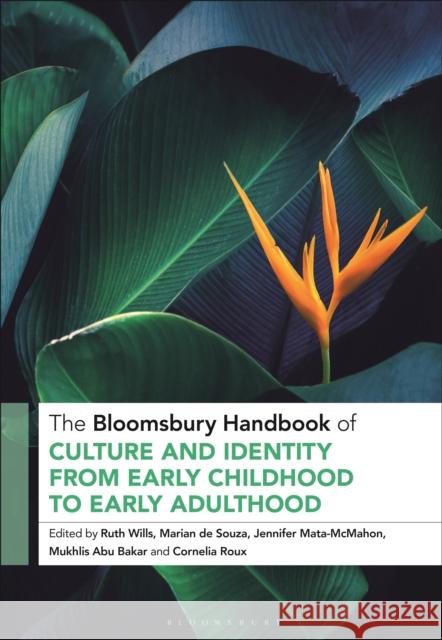 The Bloomsbury Handbook of Culture and Identity from Early Childhood to Early Adulthood: Perceptions and Implications Ruth Wills Marian De Souza Jennifer Mata McMahon 9781350157101 Bloomsbury Academic - książka