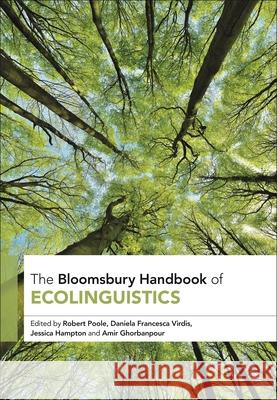 The Bloomsbury Handbook of Ecolinguistics Robert Poole Daniela Francesca Virdis Jessica Hampton 9781350497207 Bloomsbury Academic - książka