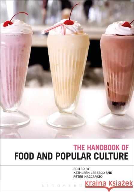 The Bloomsbury Handbook of Food and Popular Culture Kathleen LeBesco Peter Naccarato 9781474296243 Bloomsbury Academic - książka