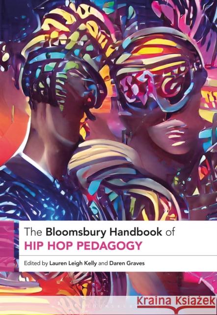 The Bloomsbury Handbook of Hip Hop Pedagogy Lauren Leigh Kelly Daren Graves 9781350331853 Bloomsbury Academic - książka