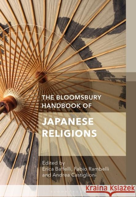 The Bloomsbury Handbook of Japanese Religions Erica Baffelli (The University of Manchester, UK), Andrea Castiglioni (Nagoya City University, Japan), Professor Fabio R 9781350227477 Bloomsbury Publishing PLC - książka