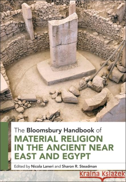 The Bloomsbury Handbook of Material Religion in the Ancient Near East and Egypt Nicola Laneri Sharon R. Steadman 9781350280816 Bloomsbury Academic - książka