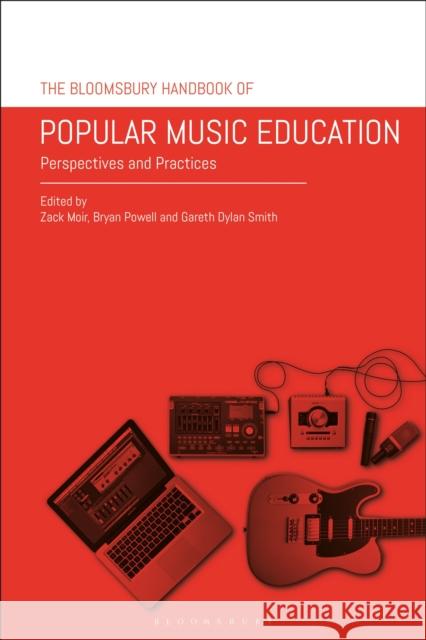 The Bloomsbury Handbook of Popular Music Education: Perspectives and Practices Zack Moir Bryan Powell Gareth Dylan Smith 9781350049413 Bloomsbury Academic - książka