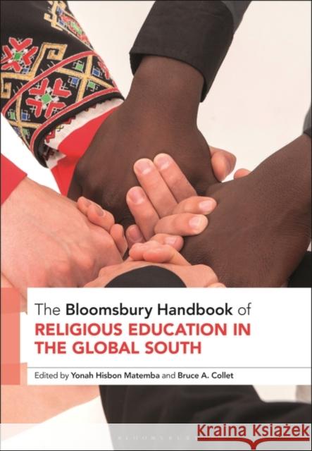 The Bloomsbury Handbook of Religious Education in the Global South Yonah Hisbon Matemba Bruce A. Collet 9781350105829 Bloomsbury Publishing PLC - książka