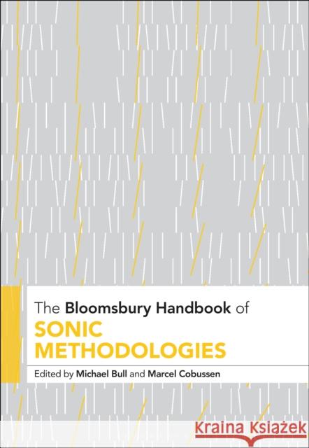 The Bloomsbury Handbook of Sonic Methodologies Michael Bull Marcel Cobussen 9781501338755 Bloomsbury Academic - książka