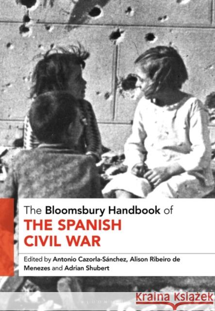 The Bloomsbury Handbook of the Spanish Civil War Antonio Cazorla-Sanchez Alison Ribeiro de Menezes Adrian Shubert 9781350230408 Bloomsbury Academic - książka