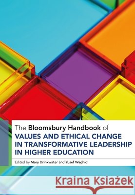 The Bloomsbury Handbook of Values and Ethical Change in Transformative Leadership in Higher Education Mary Drinkwater Yusef Waghid 9781350406315 Bloomsbury Academic - książka