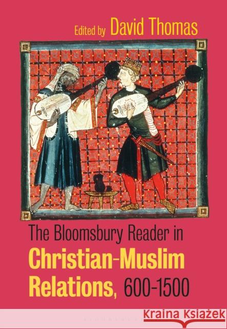 The Bloomsbury Reader in Christian-Muslim Relations, 600-1500 David Thomas 9781350214095 Bloomsbury Academic - książka