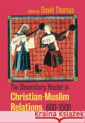 The Bloomsbury Reader in Christian-Muslim Relations, 600-1500 David Thomas 9781350214101 Bloomsbury Academic - książka