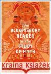 The Bloomsbury Reader in the Study of Myth Jonathan Miles-Watson Vivian Asimos 9781350082250 Bloomsbury Academic