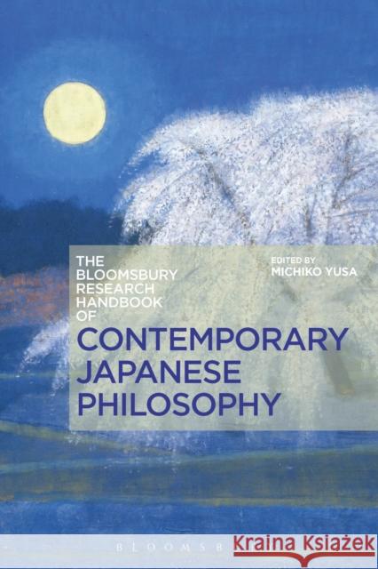 The Bloomsbury Research Handbook of Contemporary Japanese Philosophy Michiko Yusa Chakravarthi Ram-Prasad Sor-Hoon Tan 9781474232685 Bloomsbury Academic - książka