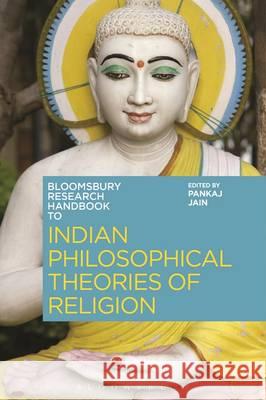 The Bloomsbury Research Handbook of Indian Philosophical Theories of Religion Pankaj Jain Chakravarthi Ram-Prasad Sor-Hoon Tan 9781472573636 Bloomsbury Academic - książka