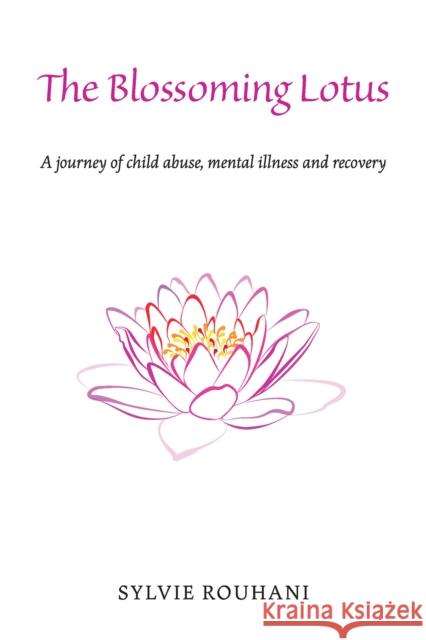 The Blossoming Lotus: A journey of child abuse, mental illness and recovery Sylvie Rouhani 9781035806423 Austin Macauley Publishers - książka