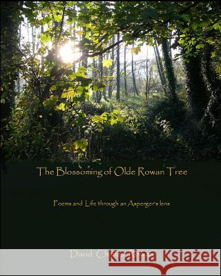 The Blossoming of Olde Rowan Tree: Poems and life through an Asperger's lens Rowan, David Charles 9781505468274 Createspace - książka