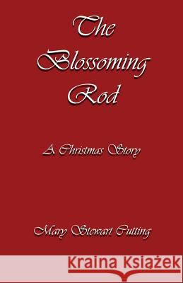 The Blossoming Rod: A Christmas Story Mary Stewart Cutting 9781495386121 Createspace - książka