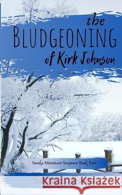 The Bludgeoning of Kirk Johnson Sara L. Foust 9781732904781 Silver Lining Literary Services, LLC - książka