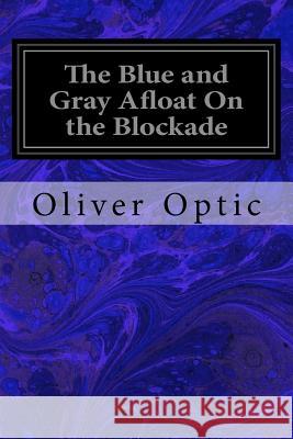 The Blue and Gray Afloat On the Blockade Optic, Oliver 9781975942809 Createspace Independent Publishing Platform - książka