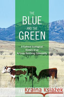 The Blue and the Green: A Cultural Ecological History of an Arizona Ranching Community Jack Stauder 9780874179958 University of Nevada Press - książka
