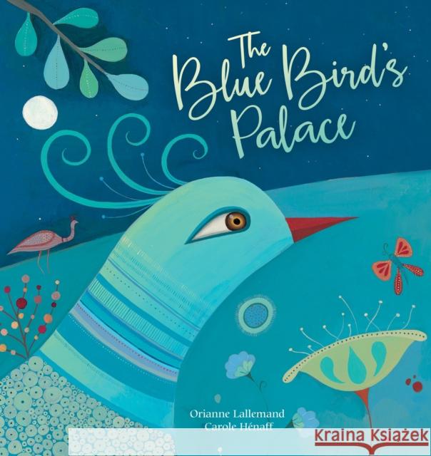 The Blue Bird's Palace Orianne Lallemand Carole Henaff 9781846868856 Barefoot Books - książka