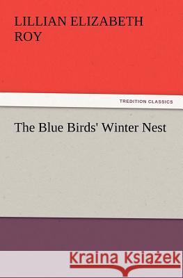 The Blue Birds' Winter Nest Lillian Elizabeth Roy 9783847240006 Tredition Classics - książka