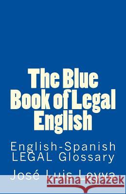 The Blue Book of Legal English: English-Spanish Legal Glossary Jose Luis Leyva 9781729722114 Createspace Independent Publishing Platform - książka