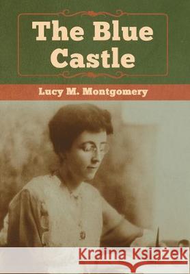 The Blue Castle Lucy M Montgomery 9781618958099 Bibliotech Press - książka