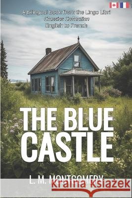 The Blue Castle (Translated): English - French Bilingual Edition Lingo Libri L M Montgomery  9798393463076 Independently Published - książka