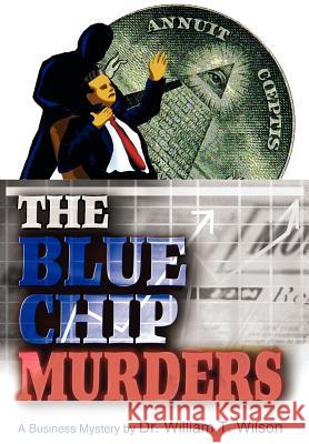 The Blue Chip Murders William T. Wilson 9780595662364 iUniverse - książka