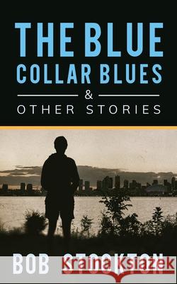 The Blue Collar Blues and Other Stories Bob Stockton 9781662902895 Gatekeeper Press - książka