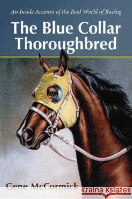 The Blue Collar Thoroughbred: An Inside Account of the Real World of Racing McCormick, Gene 9780786430499 McFarland & Company - książka