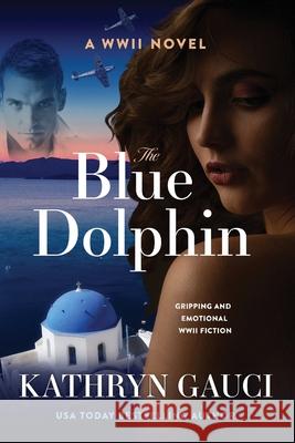 The Blue Dolphin: A World War II Novel Kathryn Gauci 9780648714422 Kathryn Gauci - książka