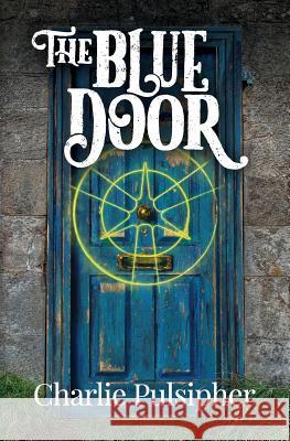 The Blue Door Charlie Pulsipher 9781723332890 Createspace Independent Publishing Platform - książka