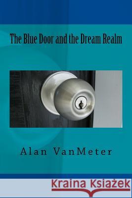 The Blue Door and the Dream Realm Alan Vanmeter 9781508554080 Createspace - książka