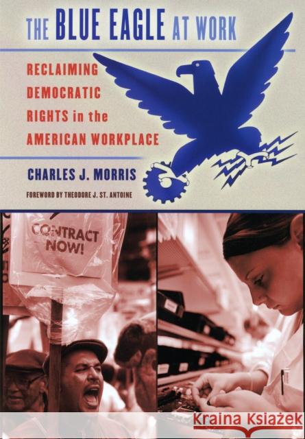The Blue Eagle at Work: Reclaiming Democratic Rights in the American Workplace Morris, Charles J. 9780801443176 ILR Press - książka